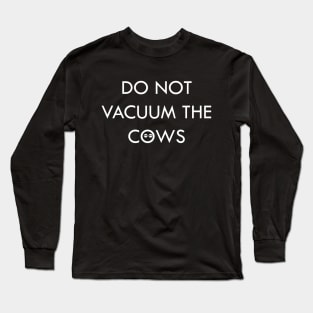 Do not vacuum the cows Long Sleeve T-Shirt